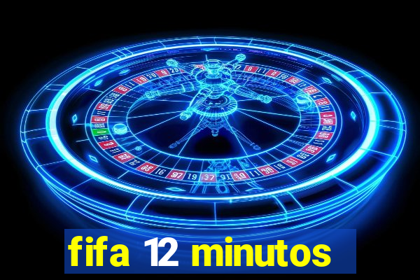 fifa 12 minutos